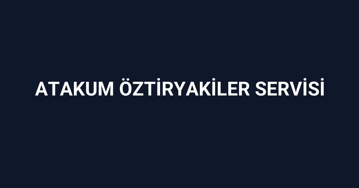 Atakum Öztiryakiler Servisi